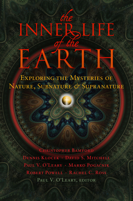 The Inner Life of the Earth: Exploring the Mysteries of Nature, Subnature & Supranature - O'Leary, Paul V (Editor), and Bamford, Christopher, and Powell, Robert a