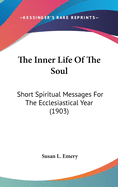 The Inner Life of the Soul: Short Spiritual Messages for the Ecclesiastical Year