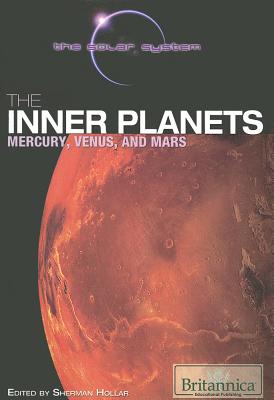 The Inner Planets: Mercury, Venus, and Mars - Hollar, Sherman (Editor)