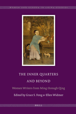 The Inner Quarters and Beyond: Women Writers from Ming Through Qing - Fong, Grace S, and Widmer, Ellen