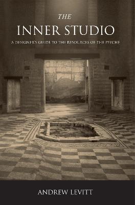 The Inner Studio: A Designer's Guide to the Resources of the Psyche, Second Edition - Levitt, Andrew