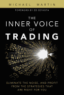 The Inner Voice of Trading: Eliminate the Noise, and Profit from the Strategies That Are Right for You