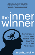 The Inner Winner: Performance Psychology Tactics That Give You An Unfair Advantage