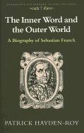 The Inner Word and the Outer World: A Biography of Sebastian Franck