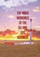 The Inner Workings of the Oil and Gas Business