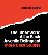 The Inner World of the Black Juvenile Delinquent: Three Case Studies