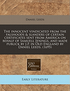 The Innocent Vindicated from the Falshoods & Slanders of Certain Certificates Sent from America on Behalf of Samuell Jenings, and Made Publick by J.P. in Old England