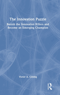 The Innovation Puzzle: Banish the Innovation Killers and Become an Emerging Champion