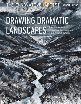 The Innovative Artist: Drawing Dramatic Landscapes: New Ideas and Innovative Techniques Using Mixed Media - Dutton, Robert