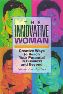 The Innovative Woman: Creative Ways to Reach Your Potential in Business and Beyond