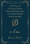 The Inns of Pickwick with Some Observations on Their Other Associations (Classic Reprint)