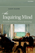 The Inquiring Mind: On Intellectual Virtues and Virtue Epistemology