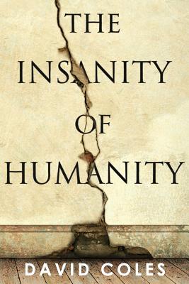 The Insanity Of Humanity - Coles, David