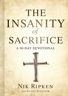 The Insanity of Sacrifice: A 90 Day Devotional - Ripken, Nik, and Stricker, Barry