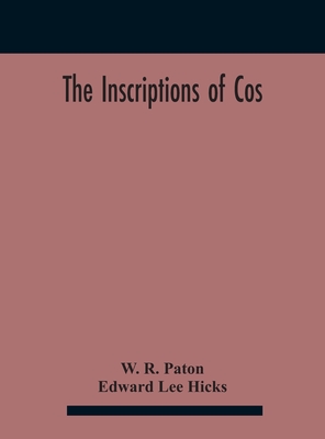 The Inscriptions Of Cos - R Paton, W, and Lee Hicks, Edward