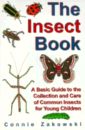 The Insect Book: A Basic Guide to the Collection and Care of Common Insects for Young Children