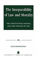 The Inseparability of Law and Morality: The Constitution, Natural Law, and the Rule of Law