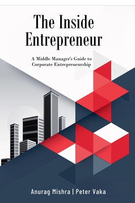 The Inside Entrepreneur - Vaka, Peter, and Mishra, Anurag