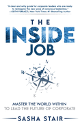 The Inside Job: Master the World Within to Lead the Future of Corporate