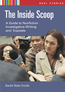 The Inside Scoop: A Guide to Nonfiction Investigative Writing and Expos(c)s
