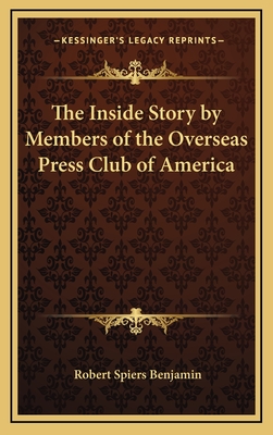 The Inside Story by Members of the Overseas Press Club of America - Benjamin, Robert Spiers (Editor)