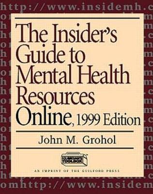 The Insider's Guide to Mental Health Resource Online - Grohol, John M, PsyD, and Zuckerman, Edward L, PhD (Foreword by)