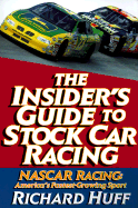 The Insider's Guide to Stock Car Racing: NASCAR Racing - America's Fastest Growing Sport - Huff, Richard M.