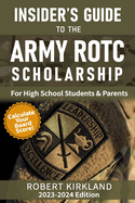 The Insider's Guide to the Army Rotc Scholarship for High School Students and Their Parents: 2019-2020 Application Year