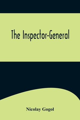 The Inspector-General - Gogol, Nikolai Vasil'evich