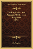 The Inspiration And Accuracy Of The Holy Scriptures (1895)