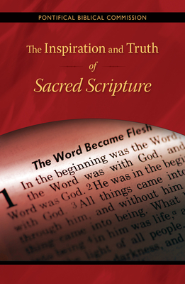 The Inspiration and Truth of Sacred Scripture: The Word That Comes from God and Speaks of God for the Salvation of the World - Pontifical Biblical Commission, and Mller, Gerhard Ludwig, Cardinal (Foreword by)