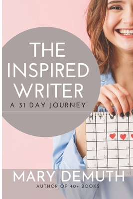 The Inspired Writer: A 31 Day Journey - Demuth, Mary