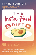 The Insta-Food Diet: How Social Media has Shaped the Way We Eat