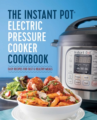 The Instant Pot Electric Pressure Cooker Cookbook: Easy Recipes for Fast & Healthy Meals - Randolph, Laurel