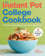 The Instant Pot(r) College Cookbook: 75 Quick and Easy Meals That Taste Like Home