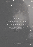 The Instinctive Screenplay: Watching and Writing Screen Drama