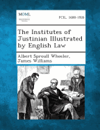 The Institutes of Justinian Illustrated by English Law