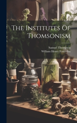 The Institutes Of Thomsonism - Fonerden, William Henry, and Thompson, Samuel