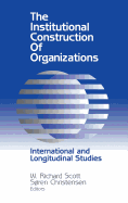 The Institutional Construction of Organizations: International and Longitudinal Studies