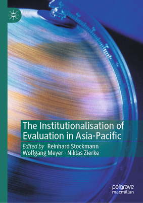 The Institutionalisation of Evaluation in Asia-Pacific - Stockmann, Reinhard (Editor), and Meyer, Wolfgang (Editor), and Zierke, Niklas (Editor)