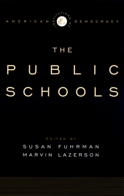 The Institutions of American Democracy: The Public Schools - Fuhrman, Susan (Editor), and Lazerson, Marvin (Editor)