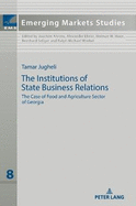 The Institutions of State Business Relations: The Case of Food and Agriculture Sector of Georgia