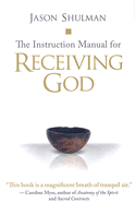 The Instruction Manual for Receiving God - Shulman, Jason