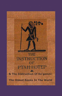 The Instruction Of Ptah-hotep and The Instruction Of Ke'gemni: The Oldest Books In The World
