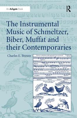 The Instrumental Music of Schmeltzer, Biber, Muffat and their Contemporaries - Brewer, Charles E.