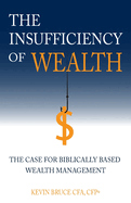 The Insufficiency of Wealth: The Case for Biblically Based Wealth Management