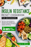 The Insulin Resistance Reset Cookbook for Beginners: No Stress Tasty Recipes to Manage PCOS, Weight Loss, Stop Pre-Diabetes and Boost Healthy Well-Being