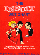 The Insult Dictionary: How to Give 'em Hell in Five Nasty Languages