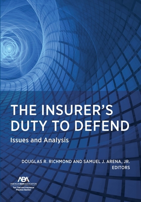 The Insurer's Duty to Defend: Issues and Analysis - Richmond, Douglas R (Editor), and Arena, Samuel J (Editor)