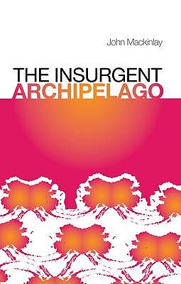 The Insurgent Archipelago - Mackinlay, John